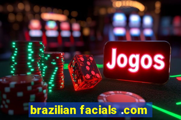 brazilian facials .com